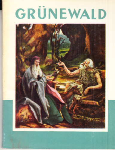 Kampis Antal - Gr�newald (A m�v�szet kisk�nyvt�ra sorozat)
