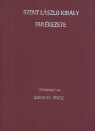 Bunyitay Vince - Szent L�szl� kir�ly eml�kezete - reprint (DEDIK�LT!)