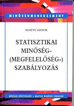 Kem�ny S�ndor - Statisztikai min�s�g- (megfelel�s�g-) szab�lyoz�s