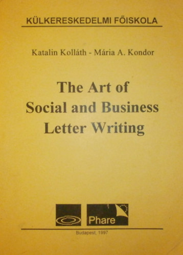 Katalin Kollth - Mria A. Kondor - The Art of Social and Business Letter Writing