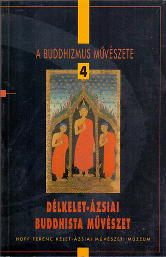 Fajcsk Gyrgyi-Renner Zsuzsa - A buddhizmus mvszete 4.: Dlkelet-zsiai buddhista mvszet