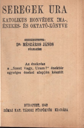 Dr. Mszros Jnos - Seregek ura. Katolikus honvdek ima-, nekes- s oktat-knyve