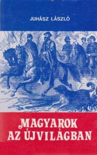 Juhász László - Magyarok az Újvilágban