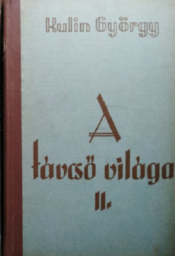 Kulin Gy�rgy - A t�vcs� vil�ga II.