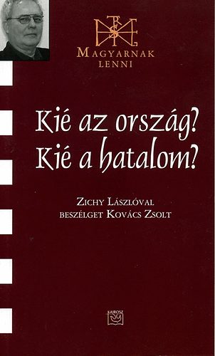 Zichy L�szl�; Kov�cs Zsolt - Ki� az orsz�g? Ki� a hatalom?