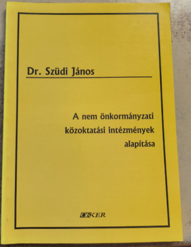 Dr. Sz�di J�nos - A nem �nkorm�nyzati k�zoktat�si int�zm�nyek alap�t�sa