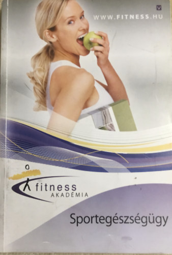 Forgács Anita Dr. Ábrahám Attila (összeállította) - Fitness Akadémia - Sportegészségügy