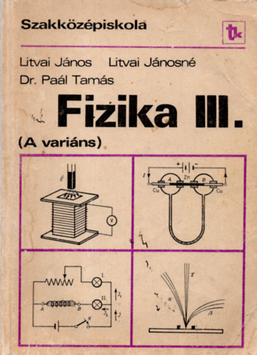 Litvai Jnos, Pal Tams, Dr. Litvai Jnosn - Fizika III. A varins - Szakkzpiskola