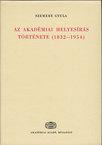 Szemere Gyula - Az akadmiai helyesrs trtnete (1832-1954)