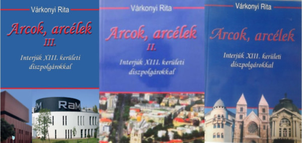 V�rkonyi Rita - Arcok, arc�lek. Interj�k XIII. ker�leti d�szpolg�rokkal I. - III.