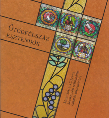 Kiss zsuzsanna  (szerk.) - �t�df�lsz�z esztend�k - Mozaikok a 450 �ves kecskem�ti reform�tus oktat�s t�rt�net�b�l (CD mell�klettel)