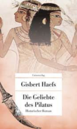 Gisbert Haefs - Die Geliebte des Pilatus