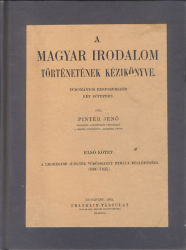 Pintr Jen - A magyar irodalom trtnetnek kziknyve - Tudomnyos rendszerezs kt ktetben I-II.