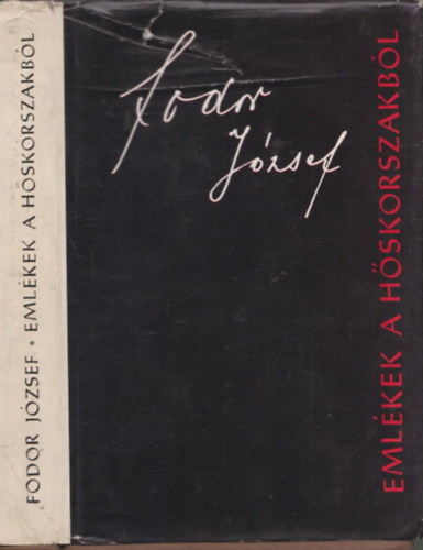 Fodor J�zsef - Eml�kek a h�skorszakb�l (dedik�lt)