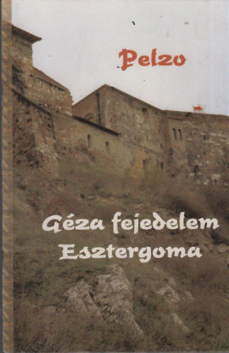 Pelzo - G�za fejedelem esztergoma