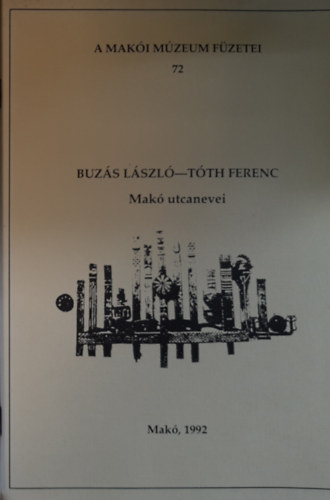 T�th Ferenc Buz�s L�szl� - Mak� utcanevei. A Mak�i M�zeum F�zetei 72.