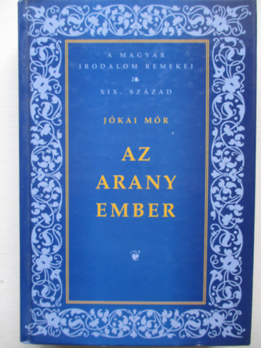 Jkai Mr - Az arany ember (A magyar irodalom remekei XIX. szzad)