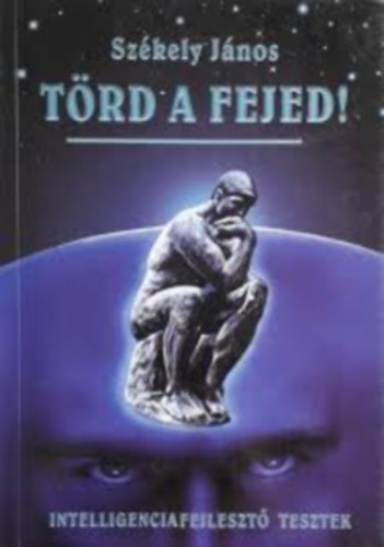 Szkely Jnos  (szerk.) - Trd a fejed! - Intelligencia fejleszt tesztek