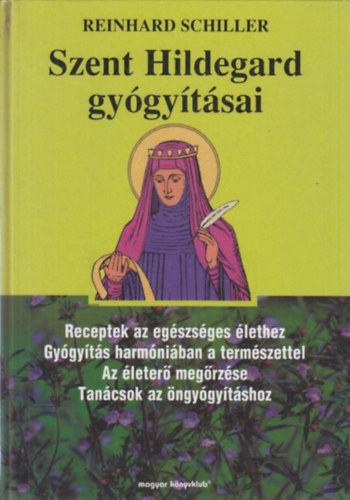 Reinhard Schiller - Szent Hildegard gygytsai (Receptek az egszsges lethez - Gygyts harmniban a termszettel - Az leter megrzse - Tancsok az ngygytshoz)