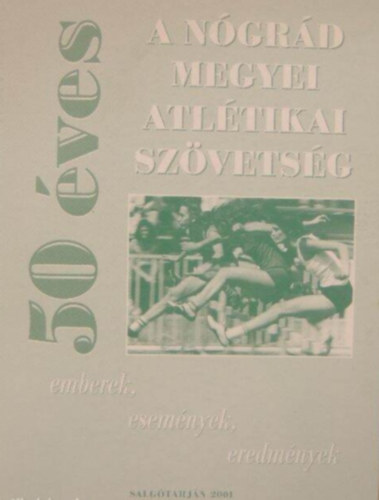 Bal�s R�bert - 50 �ves a N�gr�d Megyei Atl�tikai Sz�vets�g