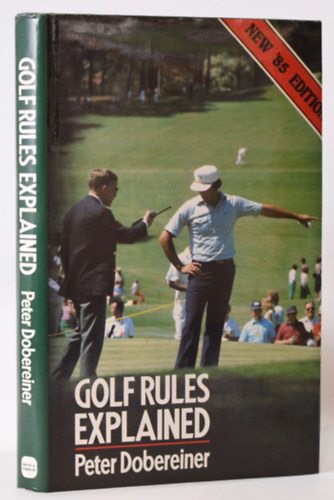 Peter Dobereiner - Golf Rules Explained - New '84 Edition
