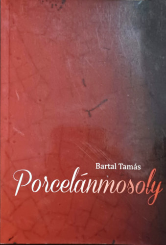 Bartal Tams - Porcelnmosoly - versek, novellk