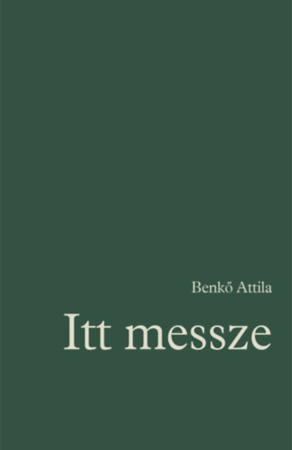 Benkő Attila - Itt messze