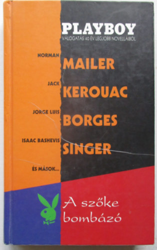 Jack Kerouac Jorge Luis Borges Norman Mailer Isaac Bashevis Singer Shirley Jackson James Thurber Philip Roth - A szke bombz (Playboy vlogats 40 v legjobb novellibl)