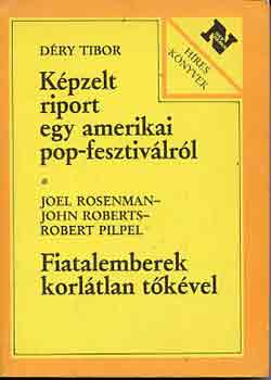 Dry-Rosenman-Roberts-Pilpel - Kpzelt riport egy amerikai pop-fesztivlrl - Fiatalemberek korltlan tkvel