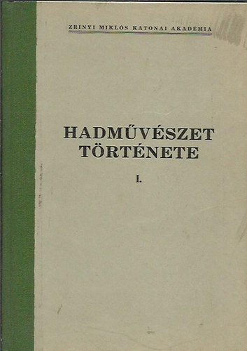Dr. Ölvedi Ignác (szerk.) - A hadművészet története I. - Az Ókortól a szocialista hadművészet kialakulásásig