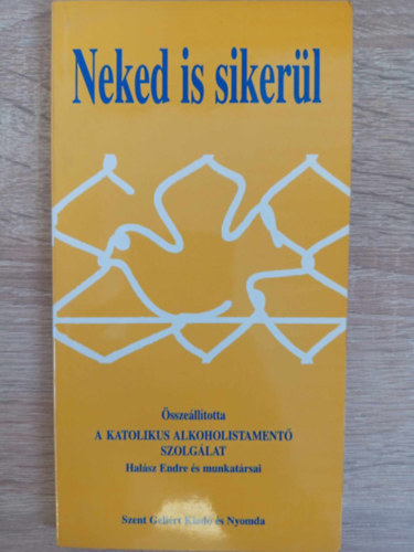 Gell�rt P�ter  Hal�sz Endre (lektor) - Neked is siker�l - Katolikus Alkoholistament� Szolg�lat