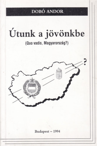 Dob Andor - tunk a jvnkbe (Quo vadis, Magyarorszg?)