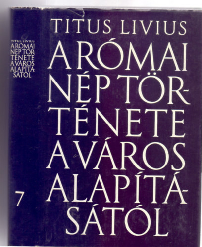 Titus Livius - A rmai np trtnete a vros alaptstl 7.  XLI-XLV. knyv