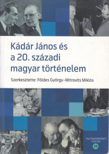 Mitrovits Mikls szerk. Fldes Gyrgy szerk. - Kdr Jnos s a 20. szzadi magyar trtnelem - Tanulmnyok (dediklt)