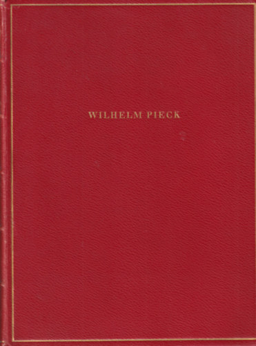 Walter Ulbricht - Wilhelm Pieck ( Kpek s dokumentumok az els nmet munkselnk letbl )