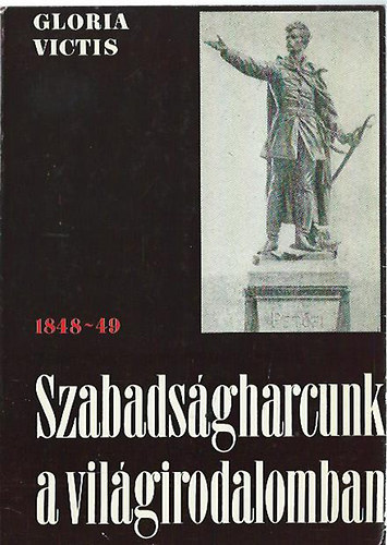 Gloria Victis - Szabadsgharcunk a vilgirodalomban 1848-49.