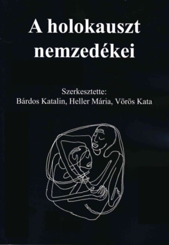 M�ria Heller, V�r�s Kata B�rdos Katalin - A holokauszt nemzed�kei