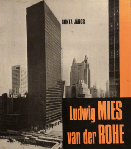 Bonta Jnos - Ludwig Mies van der Rohe