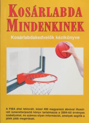Hartyni Zsolt  (szerk.) - Kosrlabda mindenkinek (Kosrlabdakedvelk kziknyve)