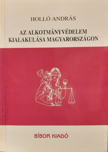 Dr. Holló András - Az alkotmányvédelem kialakulása Magyarországon