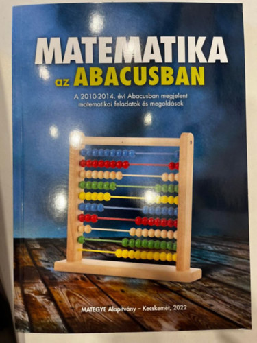 Matematika az Abacusban (A 2010-2014. vi Abacusban megjelent matematikai feladatok)