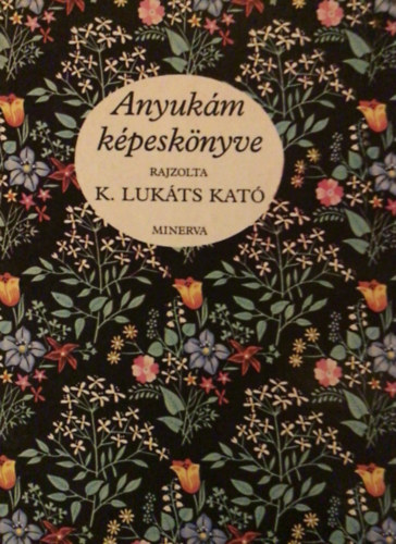 K. Luk�ts Kat�  (rajz) - Anyuk�m k�pesk�nyve (Minerva)