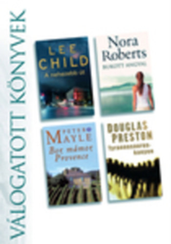 Douglas Preston; Lincoln Child; N. Roberts; P. Mayle - A nehezebb t - Bukott angyal - Bor, mmor, Provence - Tyrannosaurus-kanyon