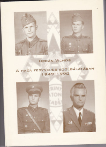 Urbn Vilmos - A Haza fegyveres szolglatban 1949-1990