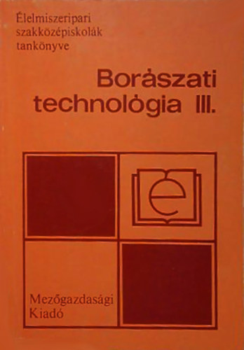 dr. Gazdag Lszl - Borszati technolgia III. az 1913-1 borsz szakma szmra