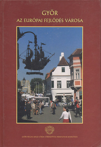 Endr�di P�ter - Gy�r- az Eur�pai fejl�d�s v�rosa (16 �v t�rt�nete)- magyar,angol �s n�met nyelven