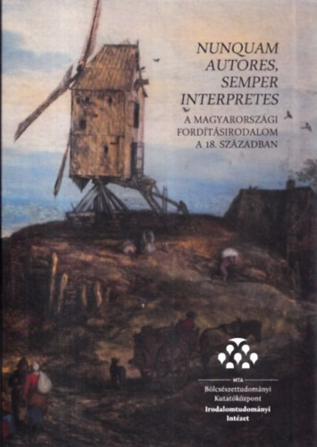 Lengyel R�ka - Nunquam autores, semper interpretes (A magyarorsz�gi ford�t�sirodalom a 18. sz�zadban)