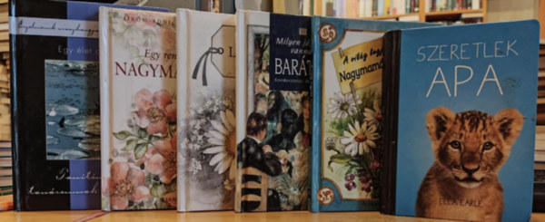 Szalay Tams, Helen Exley, Pam Brown, Juliette Clarke, Kecze Istvn, Libor Kriszta, Madarsz Gyngyvr Ella Earle - 6 db szeretet-knyv: A vilg legjobb nagymamjnak + Egy let a kezedben... (Tantmnak, tanromnak szeretettel) + Egy rendkvli nagymamnak + Legcsodlatosabb lnyomnak + Milyen j, hogy vannak bartok + Szeretlek apa