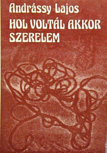 Andr�ssy Lajos - Hol volt�r akkor szerelem