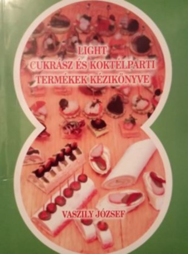Vaszily J�zsef - Light cukr�sz �s kokt�lparti term�kek k�zik�nyve